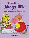 A viselked�si szab�lyokra, �s azok k�l�nf�le �lethelyzetekben val� alkalmaz�s�ra tan�tja a gyerekeket Richard Scarry k�nyve, a Tesz-vesz v�ros j�l ismert, kedves �llatfigur�inak r�vidke p�ldat�rt�netein kereszt�l. A mes�k sztorijaiba burkolva kider�l, hogy mik�nt illik viselkedn�nk �rkez�skor, t�voz�skor, bemutatkoz�skor, �tkez�skor, vagy �pp munk�ban, d�lut�ni te�z�s k�zben, az iskol�ban, az utc�n k�zlekedve, sz�linapi zs�r alkalm�val .