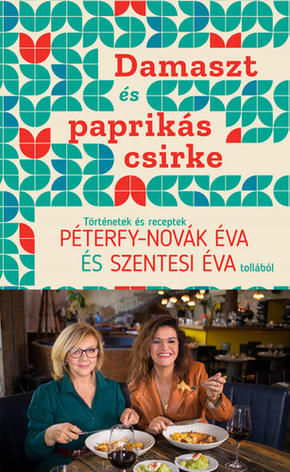 Péterfy-Novák Éva - Szentesi Éva: Damaszt és paprikás csirke Péterfy-Novák Éva - Szentesi Éva: Damaszt és paprikás csirke