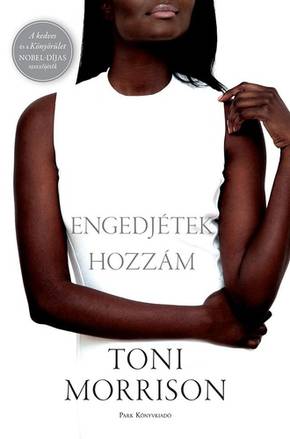 Morrison, Toni: Engedjétek hozzám Morrison, Toni: Engedjétek hozzám
