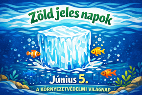 J�nius 5.- K�rnyezetv�delmi Vil�gnap (Z�ld Jeles Napok)