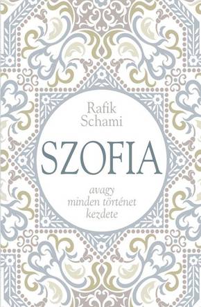 Schami, Rafik: Szofia avagy minden történet kezdete Schami, Rafik: Szofia avagy minden történet kezdete