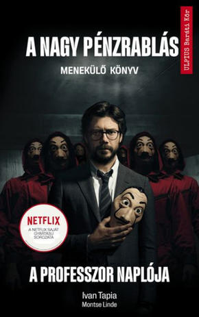 Linde, Montse - Tapia, Ivan: A nagy pénzrablás: A professzor naplója Linde, Montse - Tapia, Ivan: A nagy pénzrablás: A professzor naplója