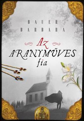 Bauer Barbara: Az aranyműves fia
Bauer Barbara: Az aranyműves fia