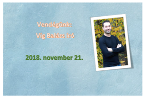 Vendégünk: Vig Balázs író Vendégünk: Vig Balázs író