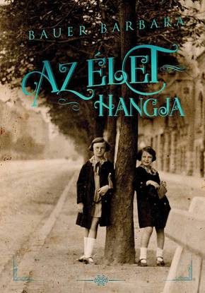 Bauer Barbara: Az élet hangja Bauer Barbara: Az élet hangja